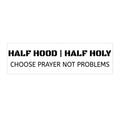 Bumper Sticker — "Half Hood | Half Holy — Choose Prayer Not Problems"