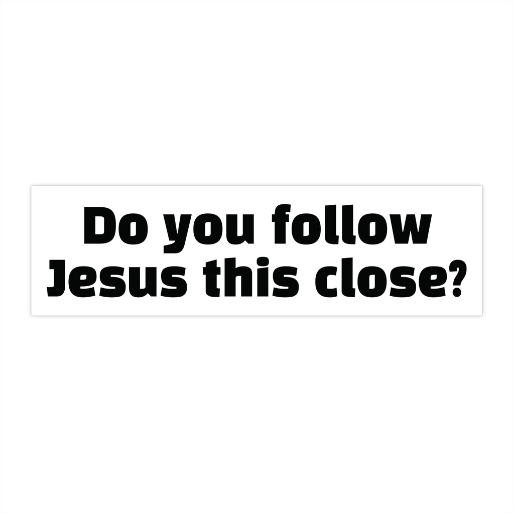 Religious Bumper Sticker: "Do You Follow Jesus This Close?" Faith Car Decal