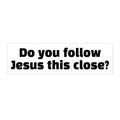 Religious Bumper Sticker: "Do You Follow Jesus This Close?" Faith Car Decal