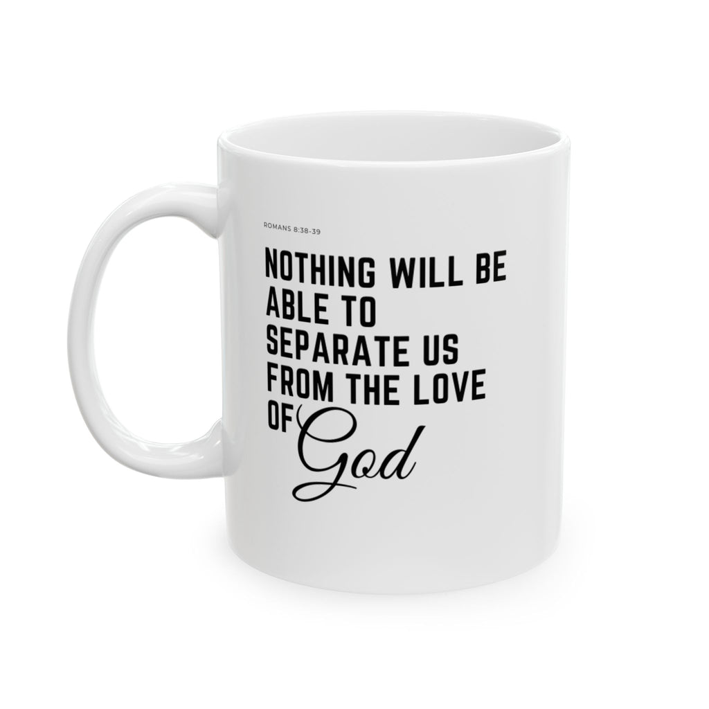 Inspirational Quote Ceramic Mug - "Nothing Able to Separate Us From Love" (11oz & 15oz)