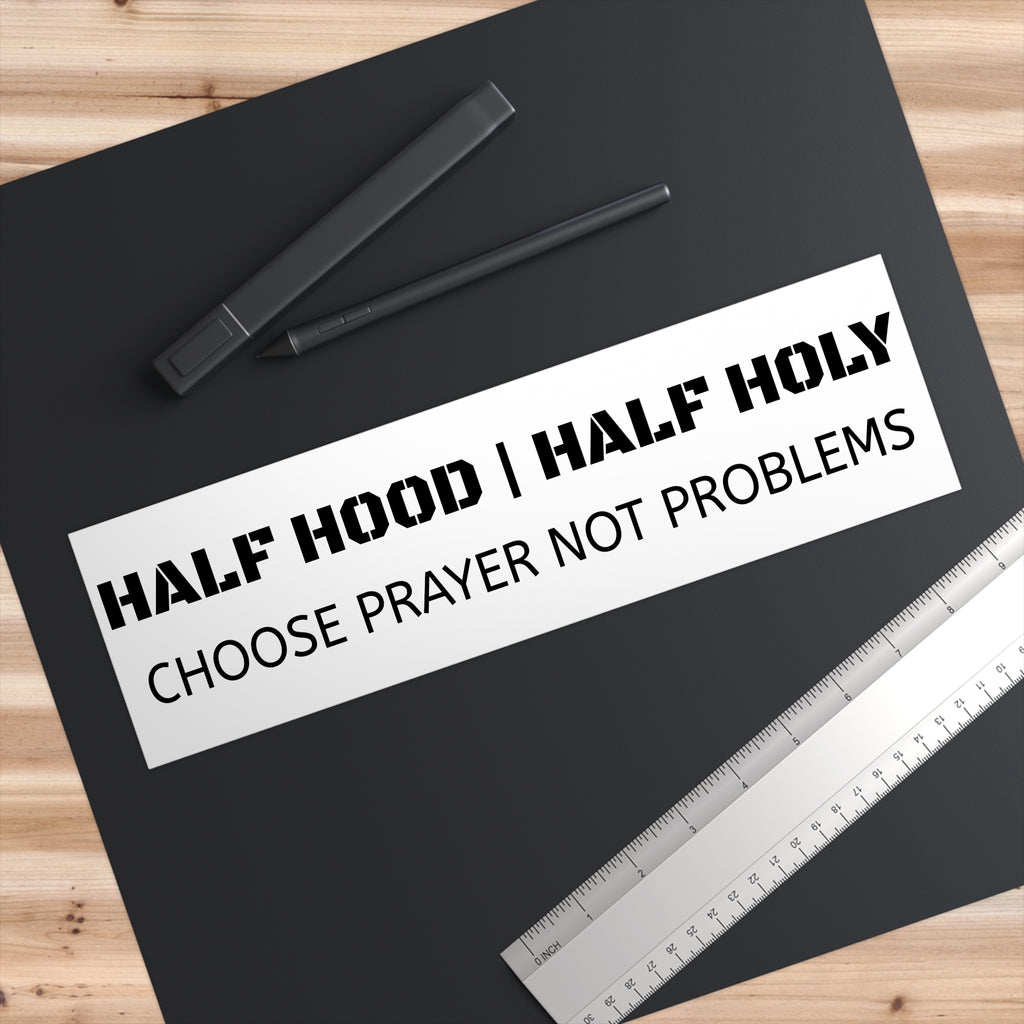 Bumper Sticker — "Half Hood | Half Holy — Choose Prayer Not Problems"