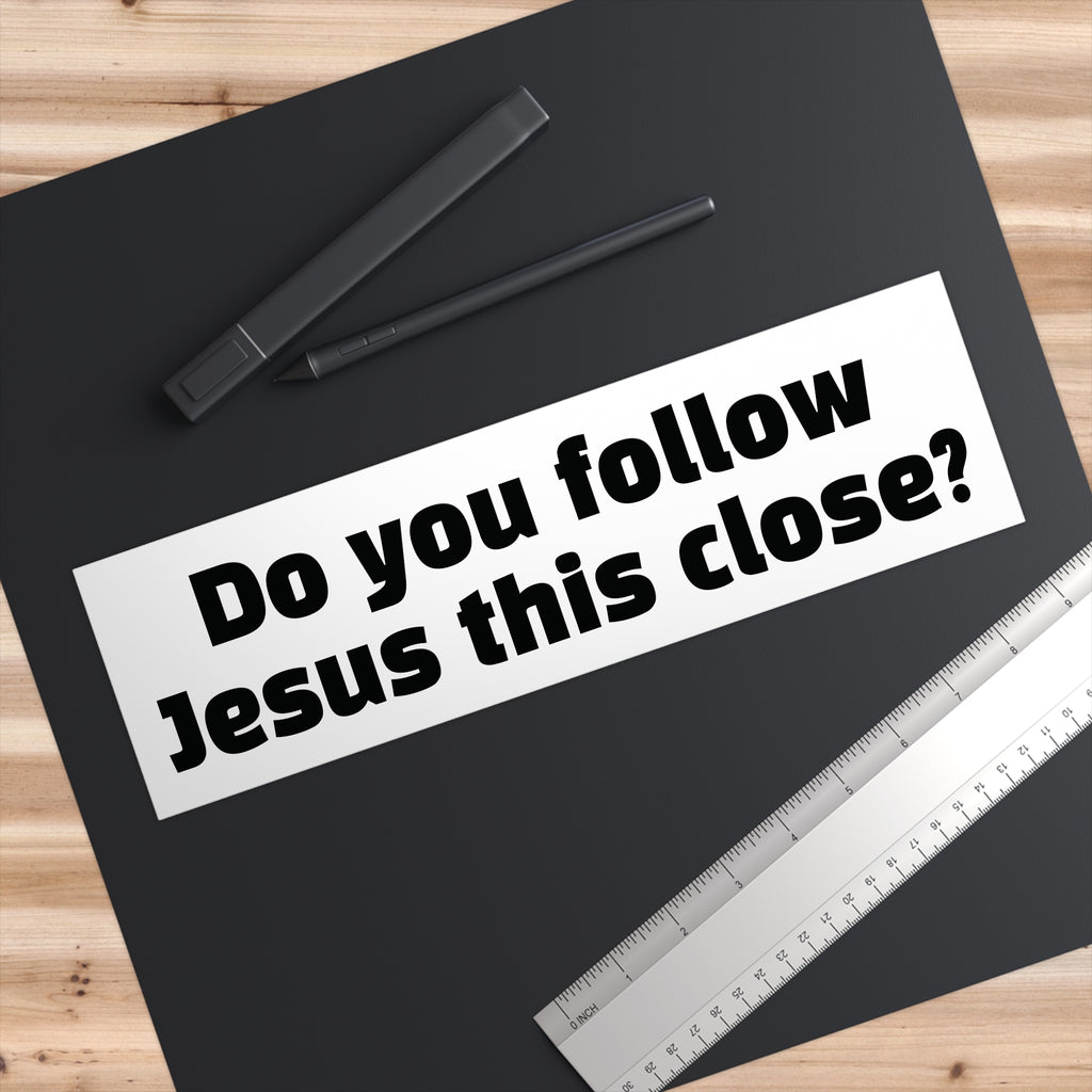 Religious Bumper Sticker: "Do You Follow Jesus This Close?" Faith Car Decal